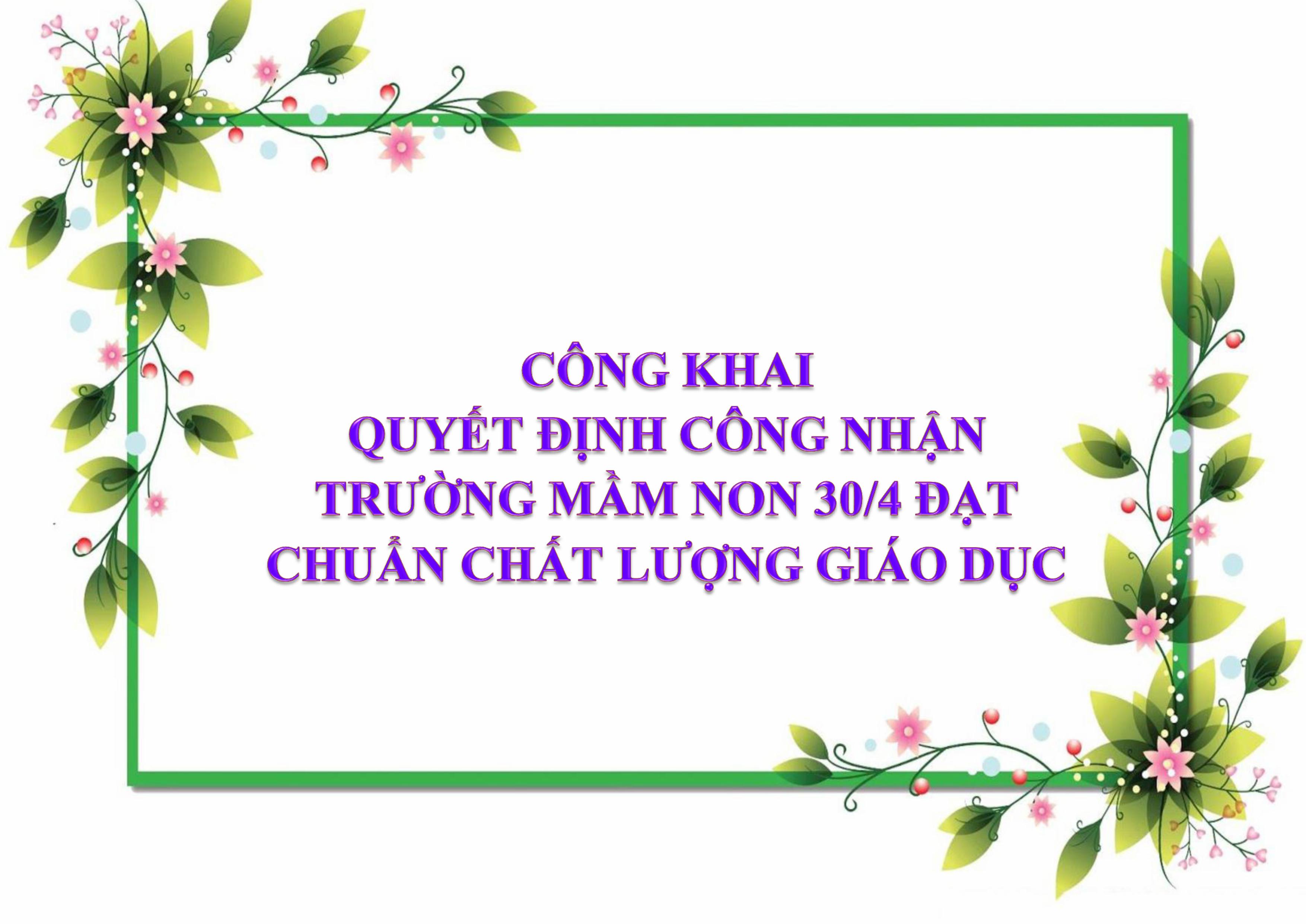 CÔNG KHAI QUYẾT ĐỊNH CÔNG NHẬN TRƯỜNG MẦM NONN 30/4 ĐẠT CHUẨN CHẤT LƯỢNG GIÁO DỤC CẤP ĐỘ 1 (THỜI HẠN CÔNG NHẬN LÀ 05 NĂM)